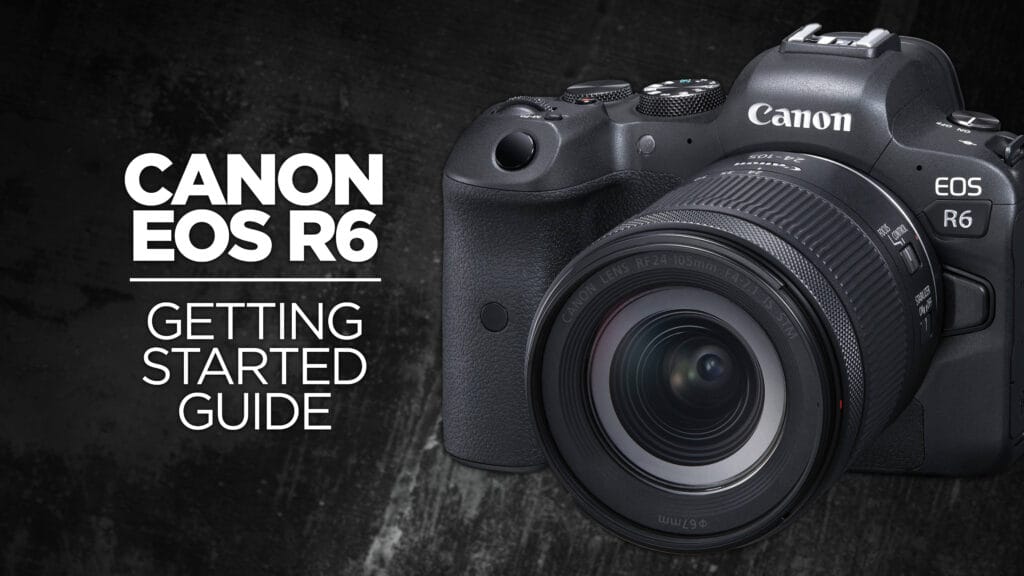 Canon EOS R6 & R6 Mark II Ultimate Guide