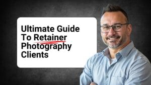 Ultimate Guide to Retainer Photography Clients