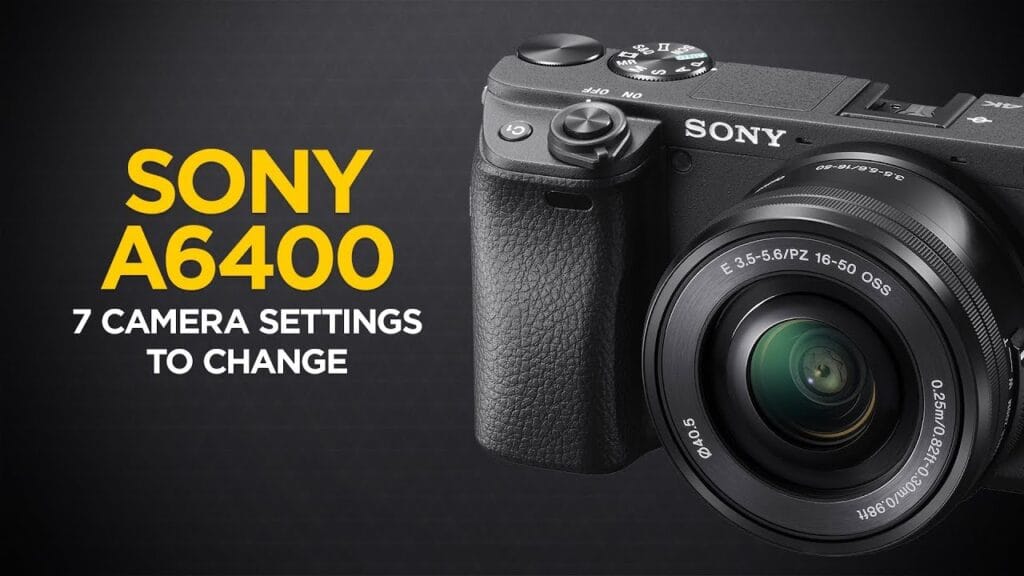 Sony a6400 - 7 Camera Settings to Change